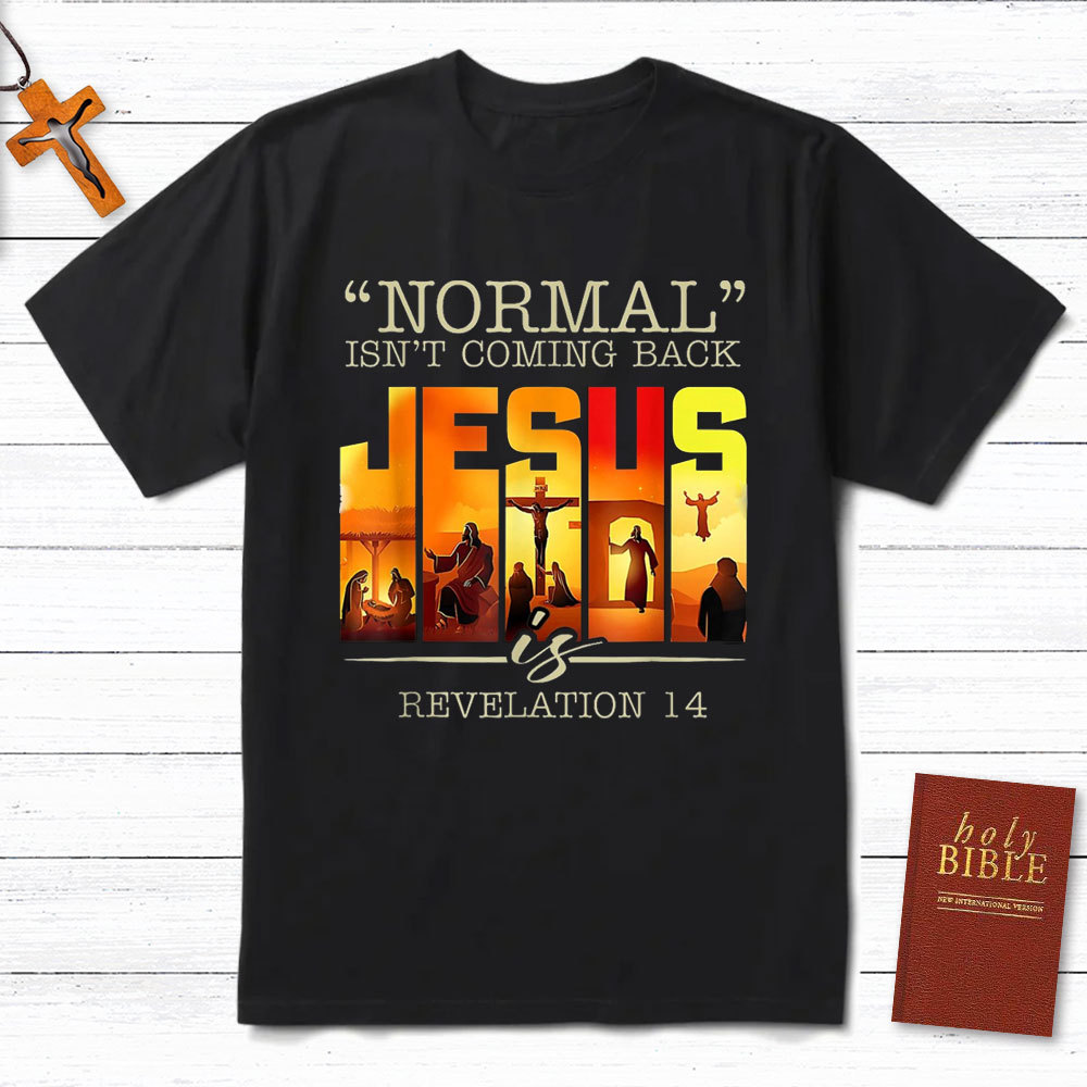 Normal Is Not Coming Back Jesus is Christian T-Shirt