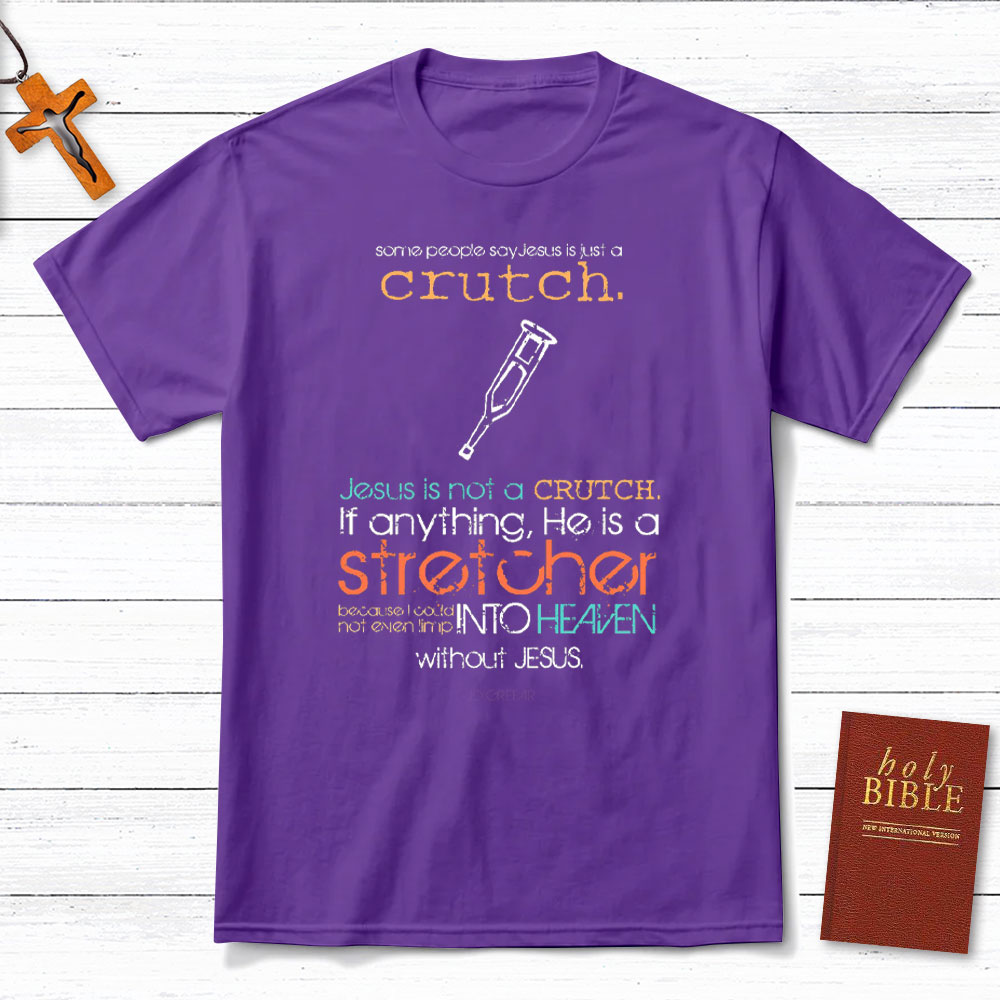 Not A Crutch Is A Stretcher Christian T-Shirt