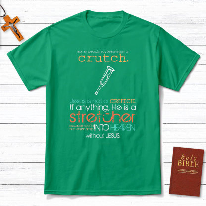 Not A Crutch Is A Stretcher Christian T-Shirt