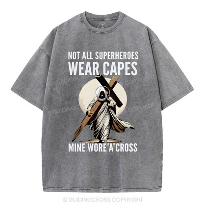 Not All Superherdes Wear Capes Christian Washed T-Shirt
