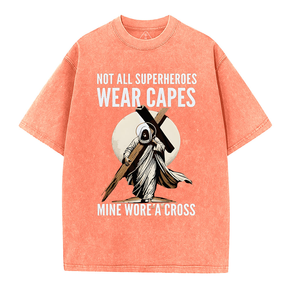Not All Superherdes Wear Capes Christian Washed T-Shirt