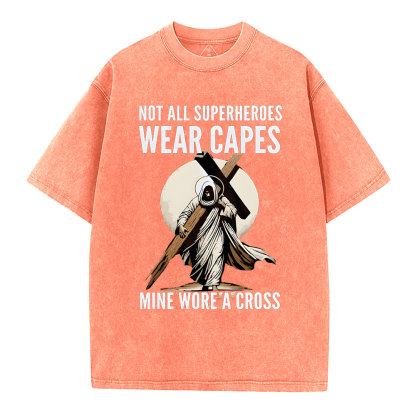 Not All Superherdes Wear Capes Christian Washed T-Shirt