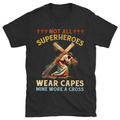 Not All Superheroes Wear Capes Christian T-Shirt