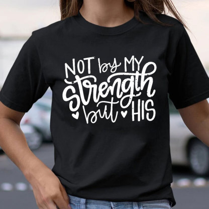 Not By My Strength But His Christian T-Shirt