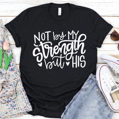 Not By My Strength But His Christian T-Shirt