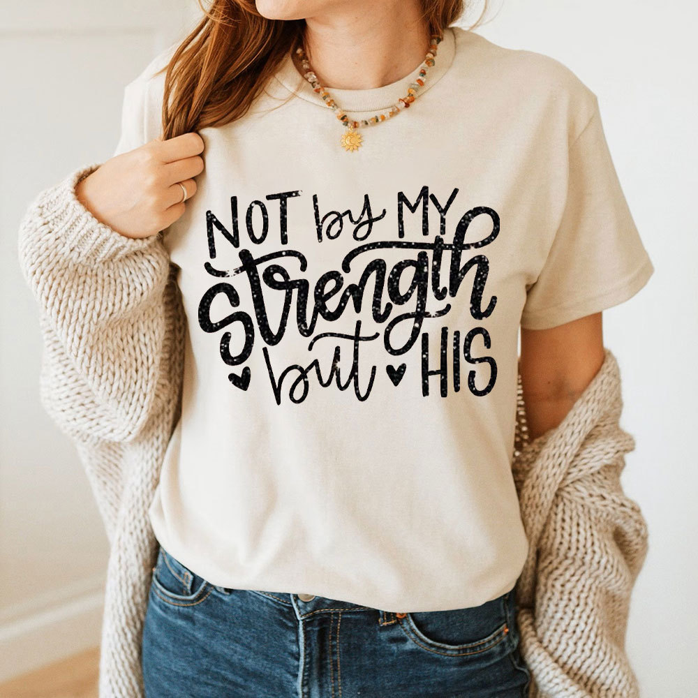 Not By My Strength But His Christian T-Shirt