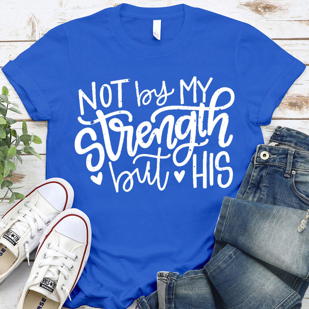 Not By My Strength But His Christian T-Shirt