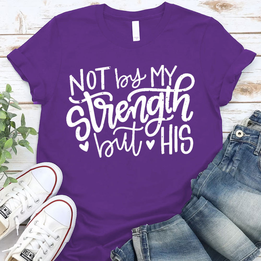 Not By My Strength But His Christian T-Shirt
