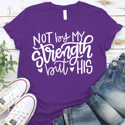 Not By My Strength But His Christian T-Shirt