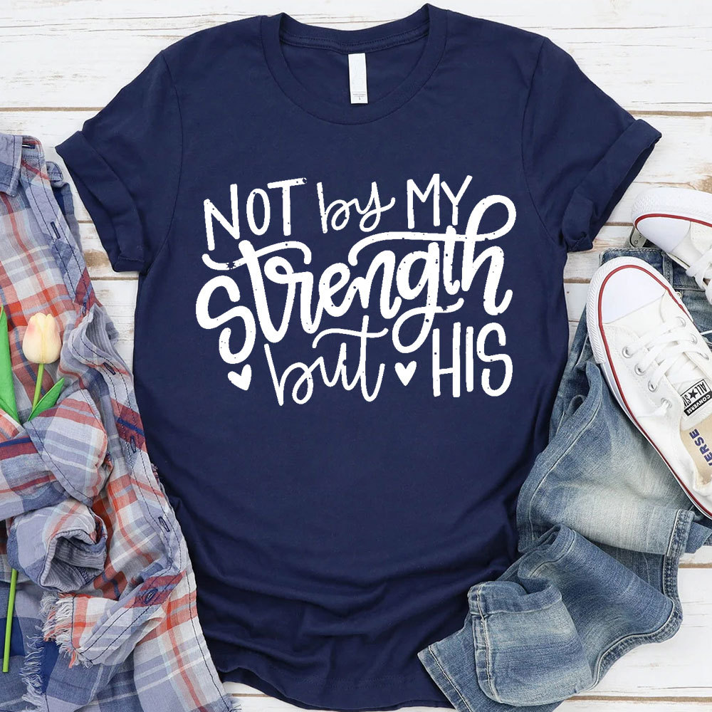 Not By My Strength But His Christian T-Shirt