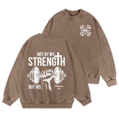 Not By My Strength But His Crhsitian Washed Sweatshirt