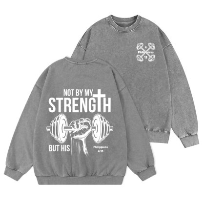 Not By My Strength But His Crhsitian Washed Sweatshirt