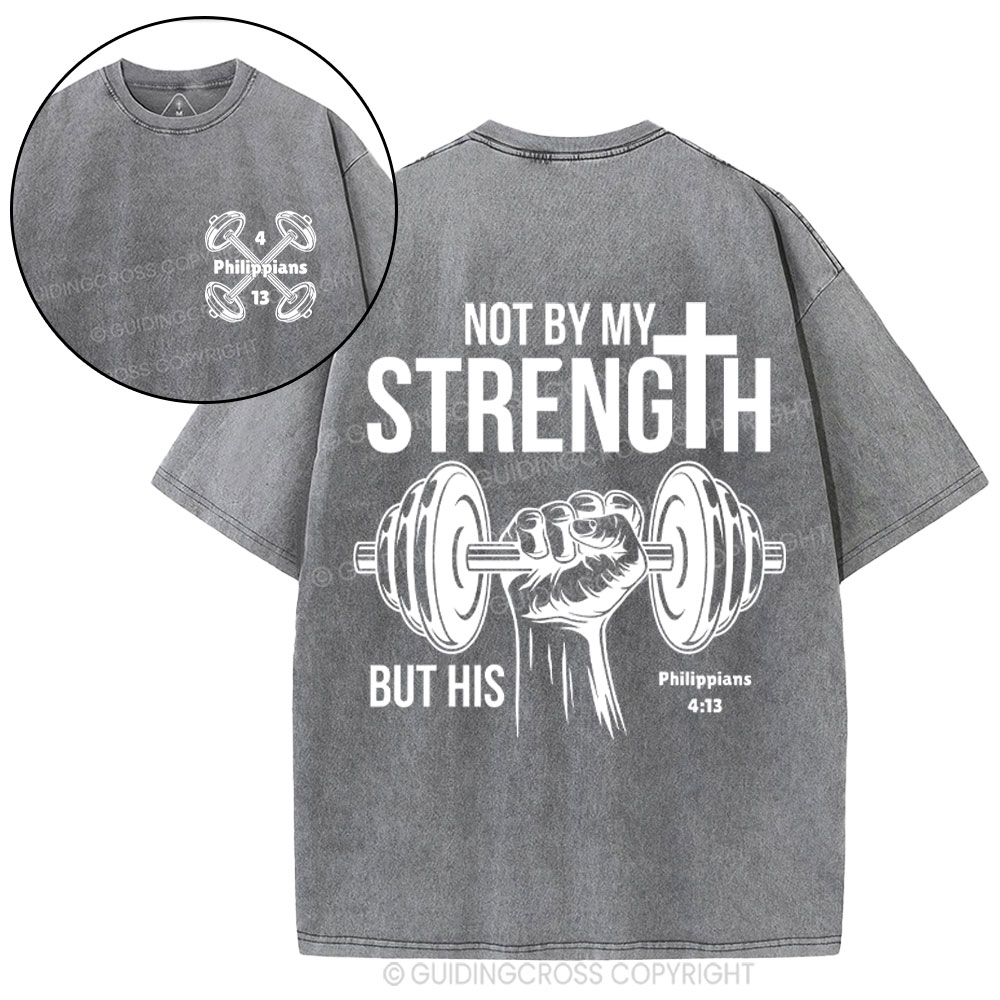 Not By My Strength But His Crhsitian Washed T-Shirt