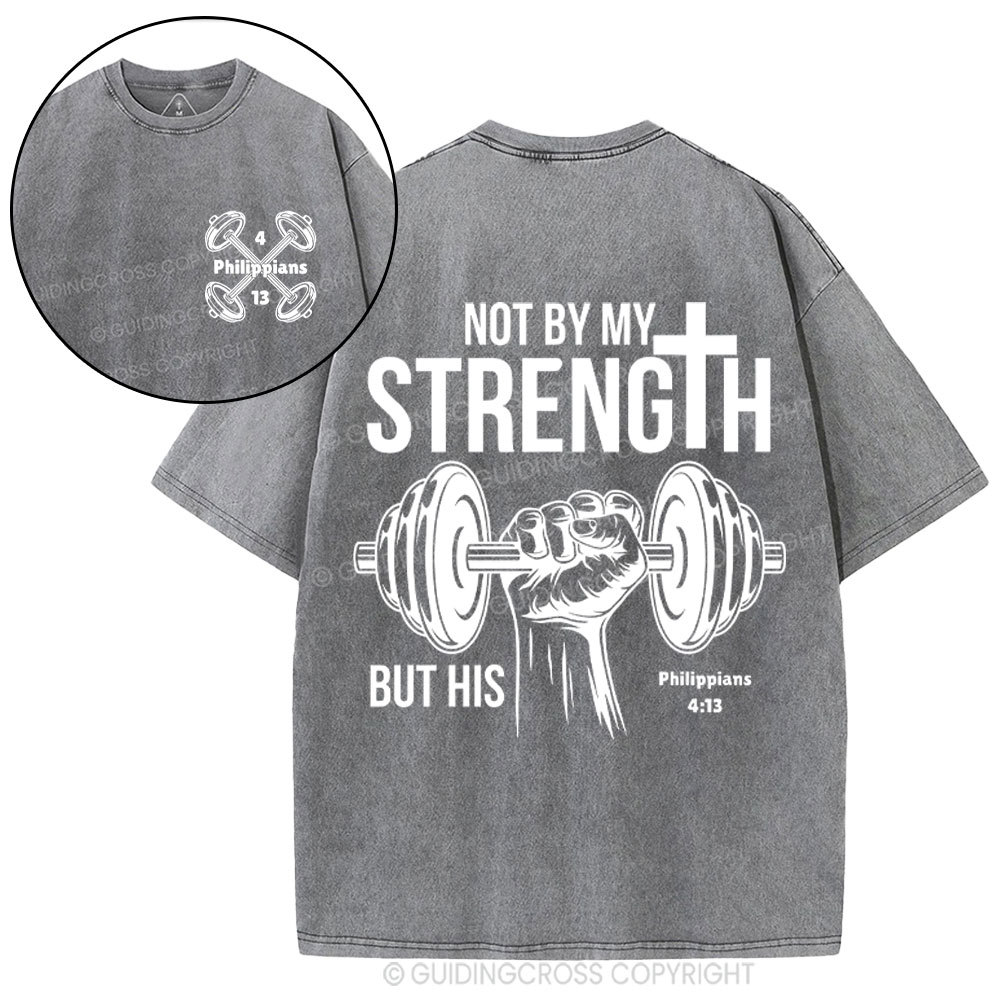 Not By My Strength But His Crhsitian Washed T-Shirt