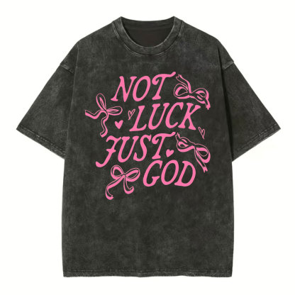 Not Luck Just God Christian Washed T-Shirt