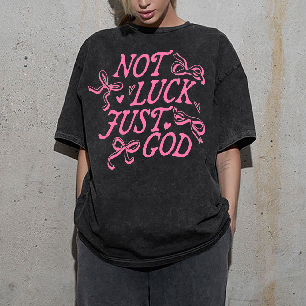 Not Luck Just God Christian Washed T-Shirt