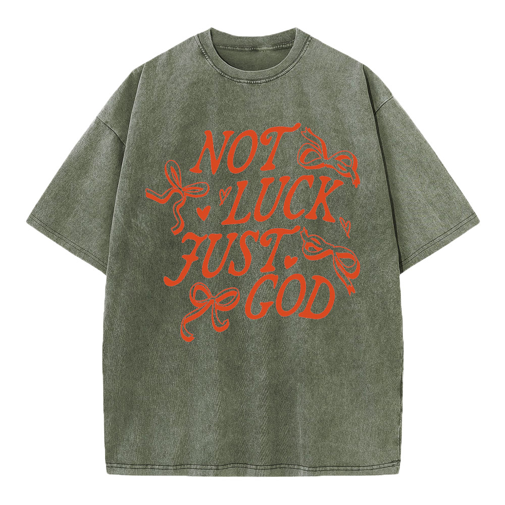 Not Luck Just God Christian Washed T-Shirt