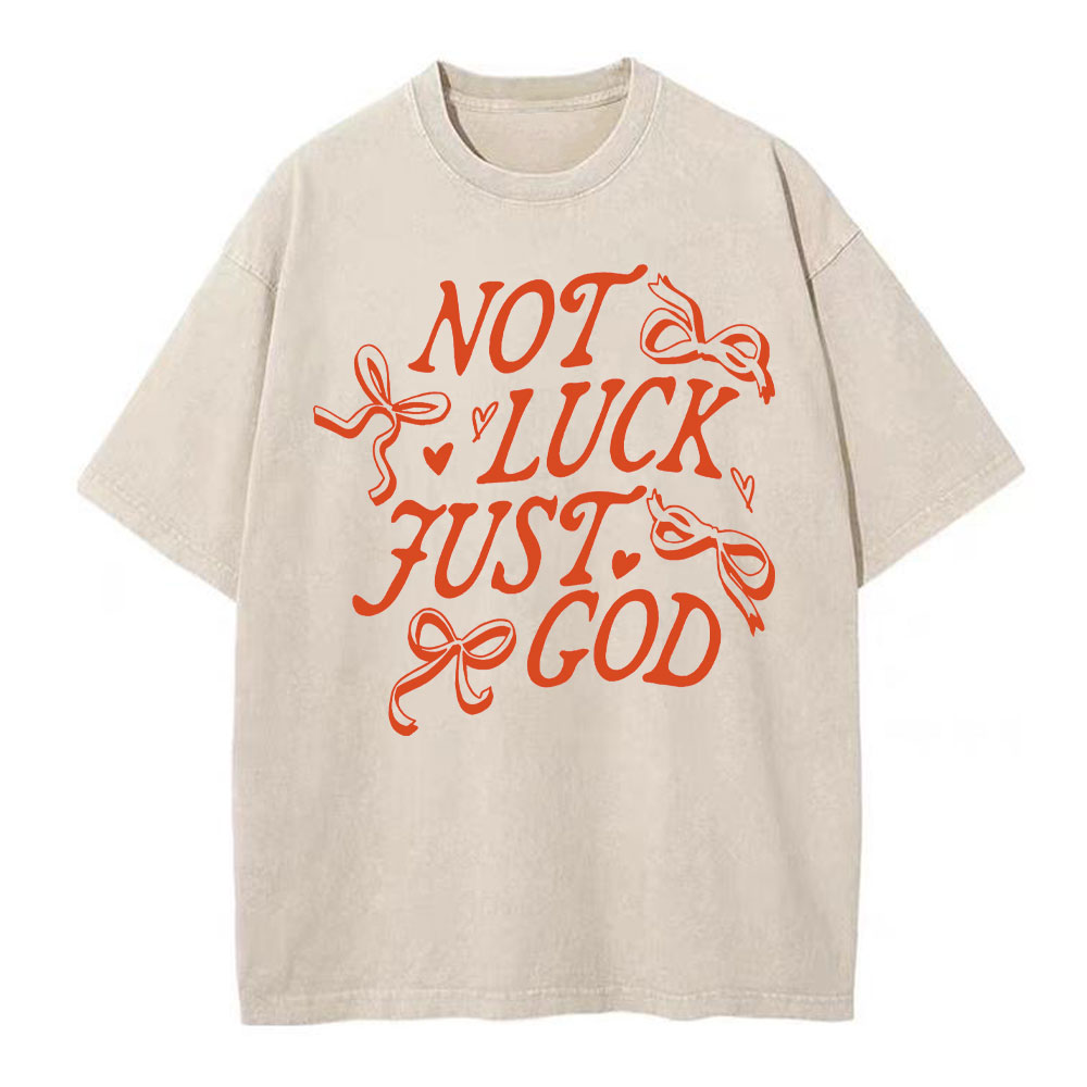 Not Luck Just God Christian Washed T-Shirt