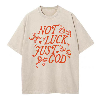 Not Luck Just God Christian Washed T-Shirt