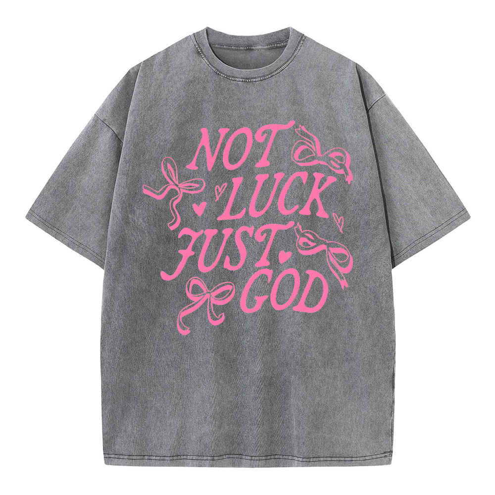 Not Luck Just God Christian Washed T-Shirt