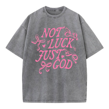 Not Luck Just God Christian Washed T-Shirt