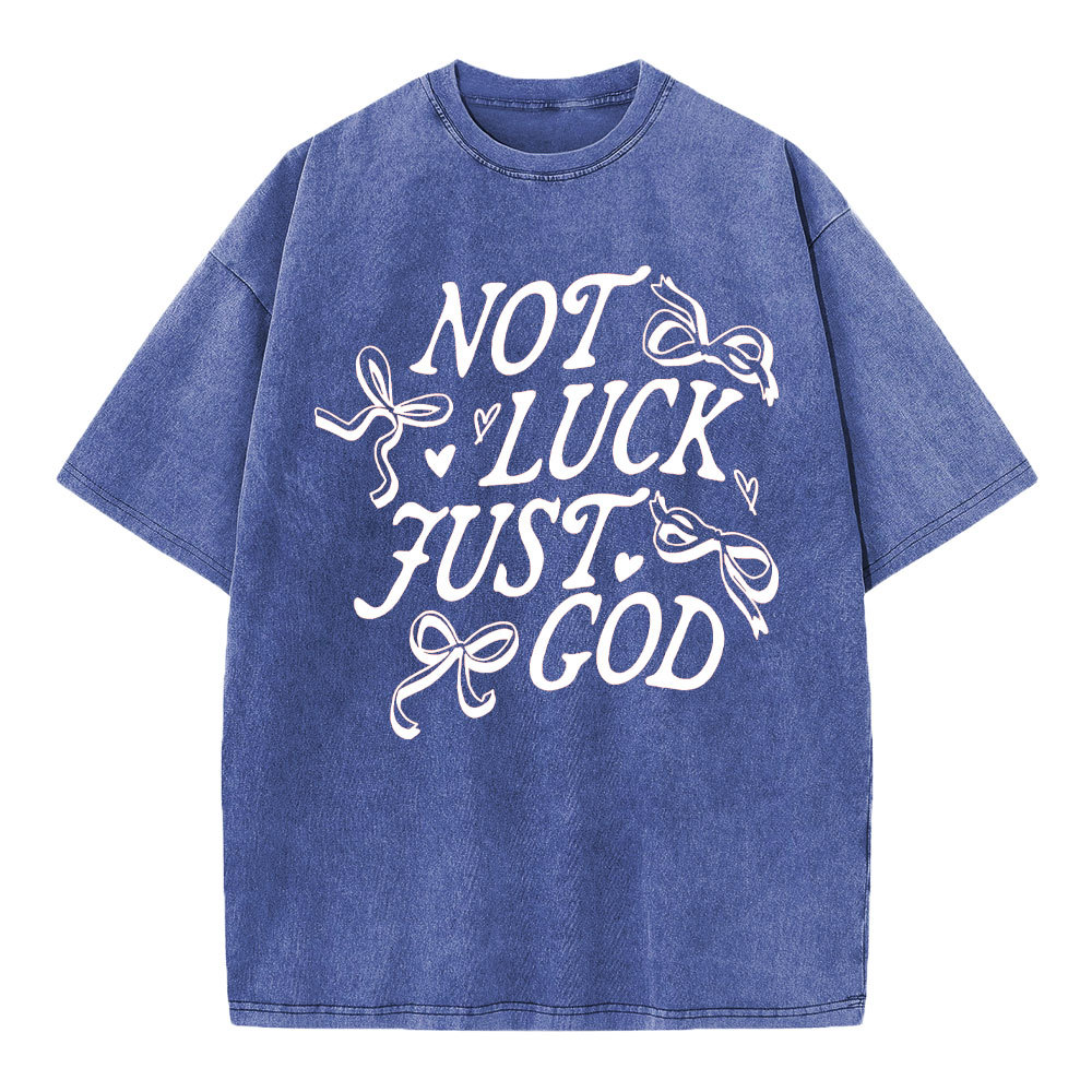 Not Luck Just God Christian Washed T-Shirt