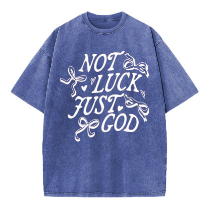 Not Luck Just God Christian Washed T-Shirt