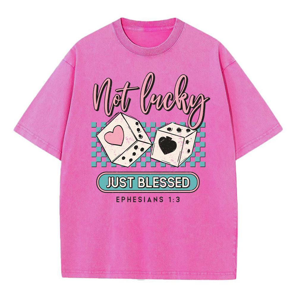 Not Lucky Just Blessed Christian Washed T-Shirt