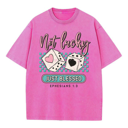 Not Lucky Just Blessed Christian Washed T-Shirt