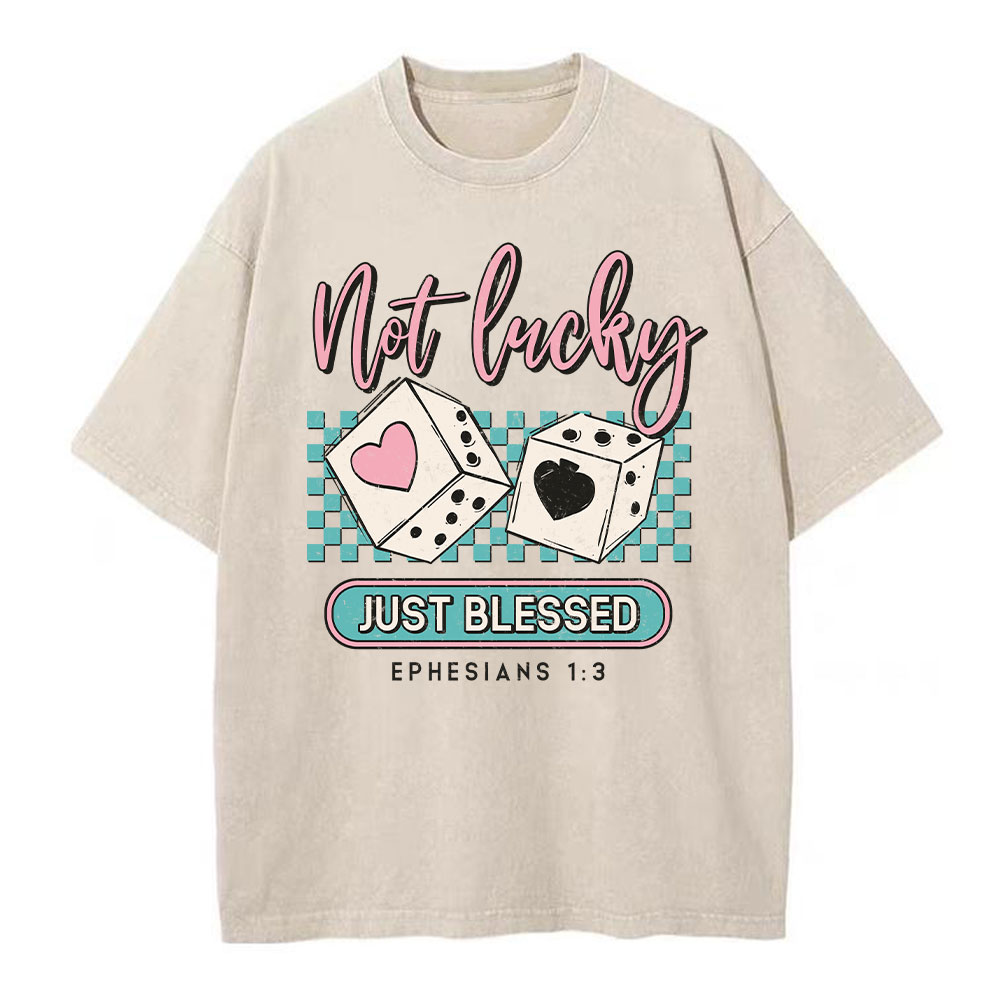 Not Lucky Just Blessed Christian Washed T-Shirt