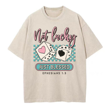 Not Lucky Just Blessed Christian Washed T-Shirt