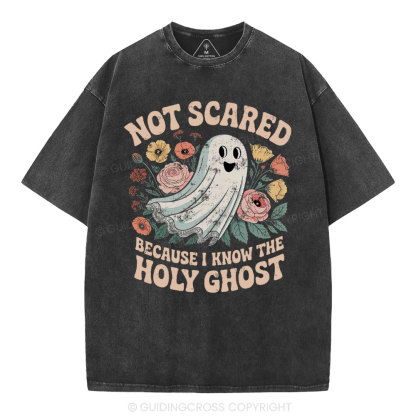Not Scared Because I Know The Holy Chost Christian Washed T-Shirt