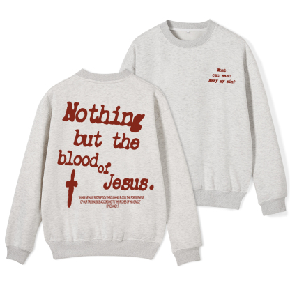 Nothing About The Blood Of Jesus Christian Fleece Sweatshirt