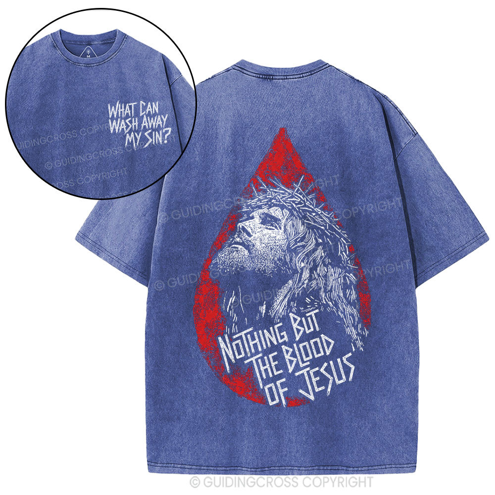 Nothing But The Blood Of Jesus Christian Washed T-Shirt