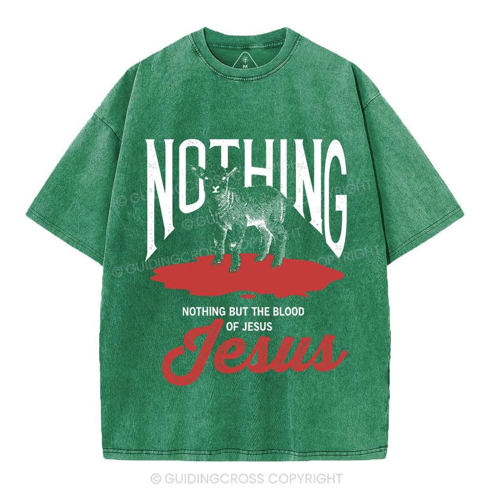 Nothing But The Blood Of Jesus Christian Washed T-Shirt