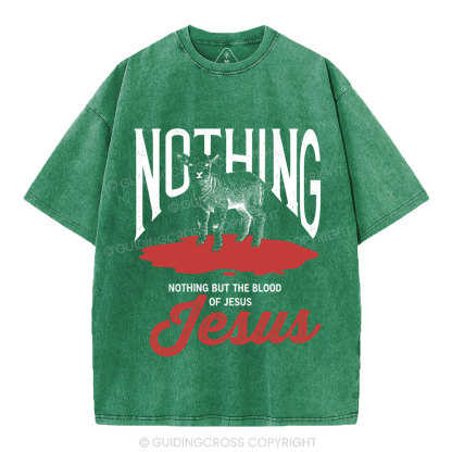 Nothing But The Blood Of Jesus Christian Washed T-Shirt