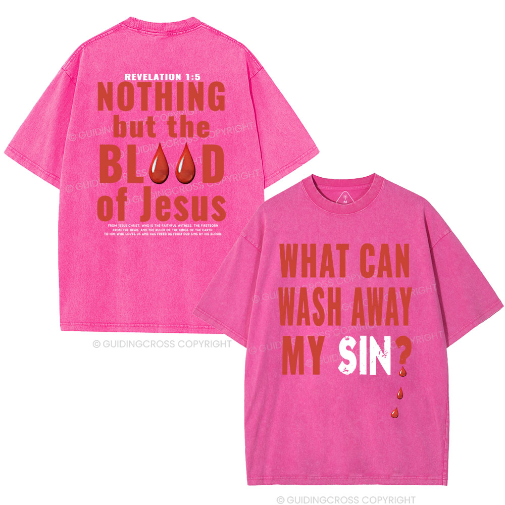 Nothing But The Blood Of Jesus Christian Washed T-Shirt