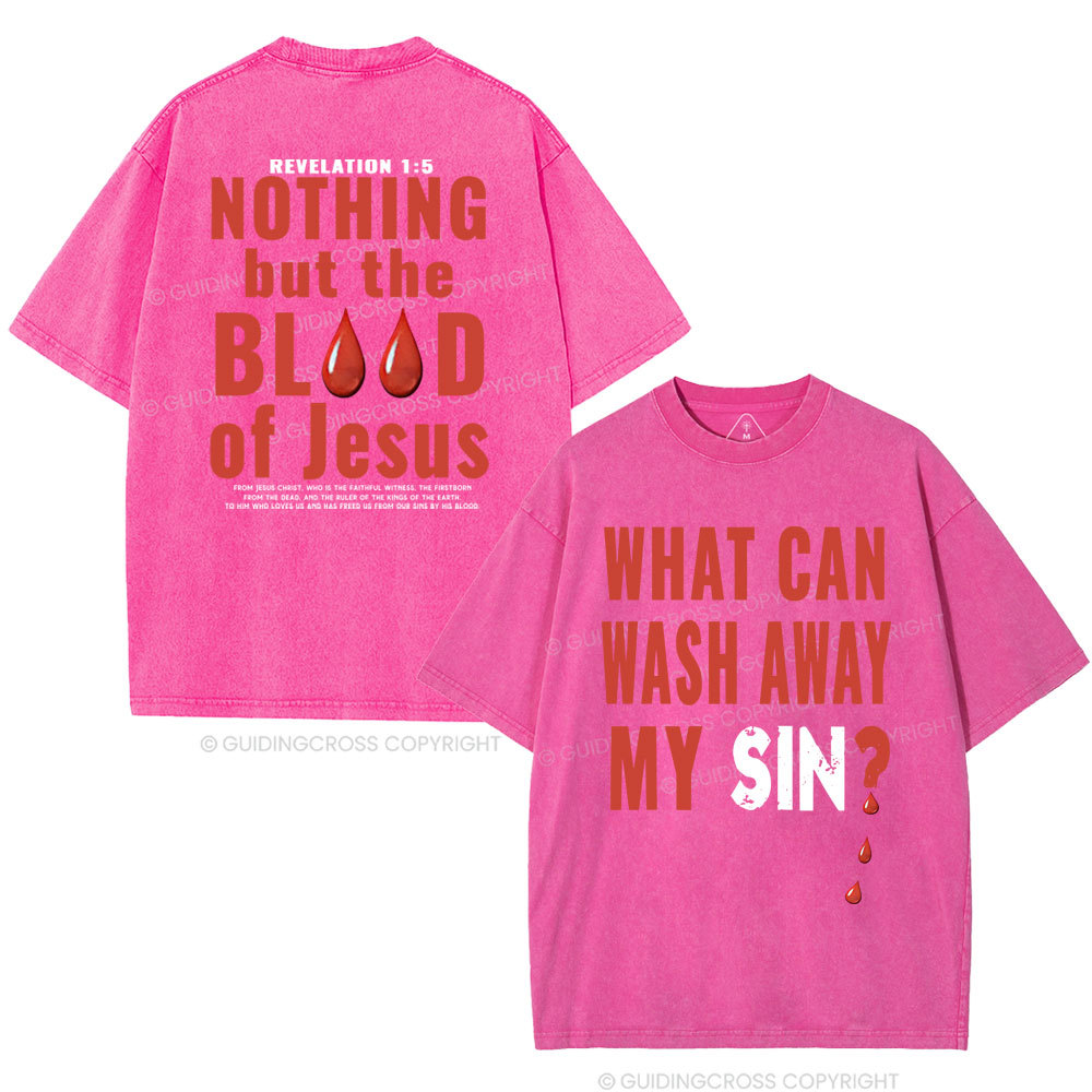Nothing But The Blood Of Jesus Christian Washed T-Shirt