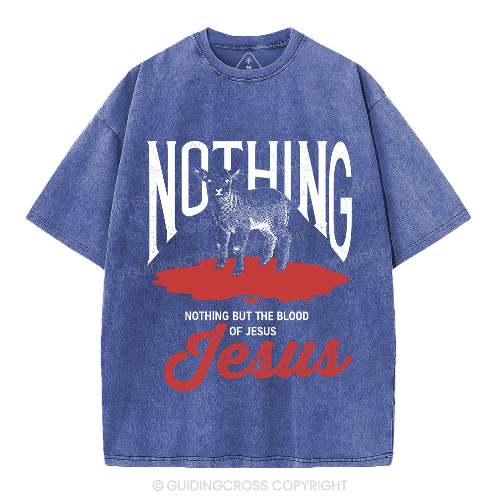 Nothing But The Blood Of Jesus Christian Washed T-Shirt