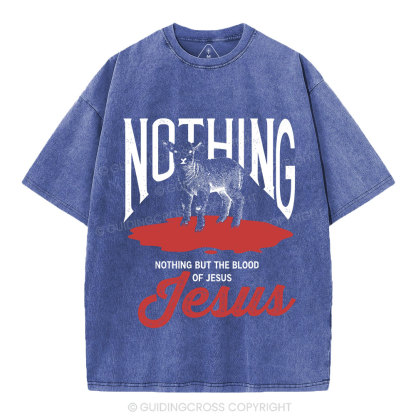 Nothing But The Blood Of Jesus Christian Washed T-Shirt