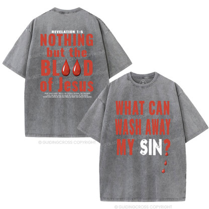 Nothing But The Blood Of Jesus Christian Washed T-Shirt