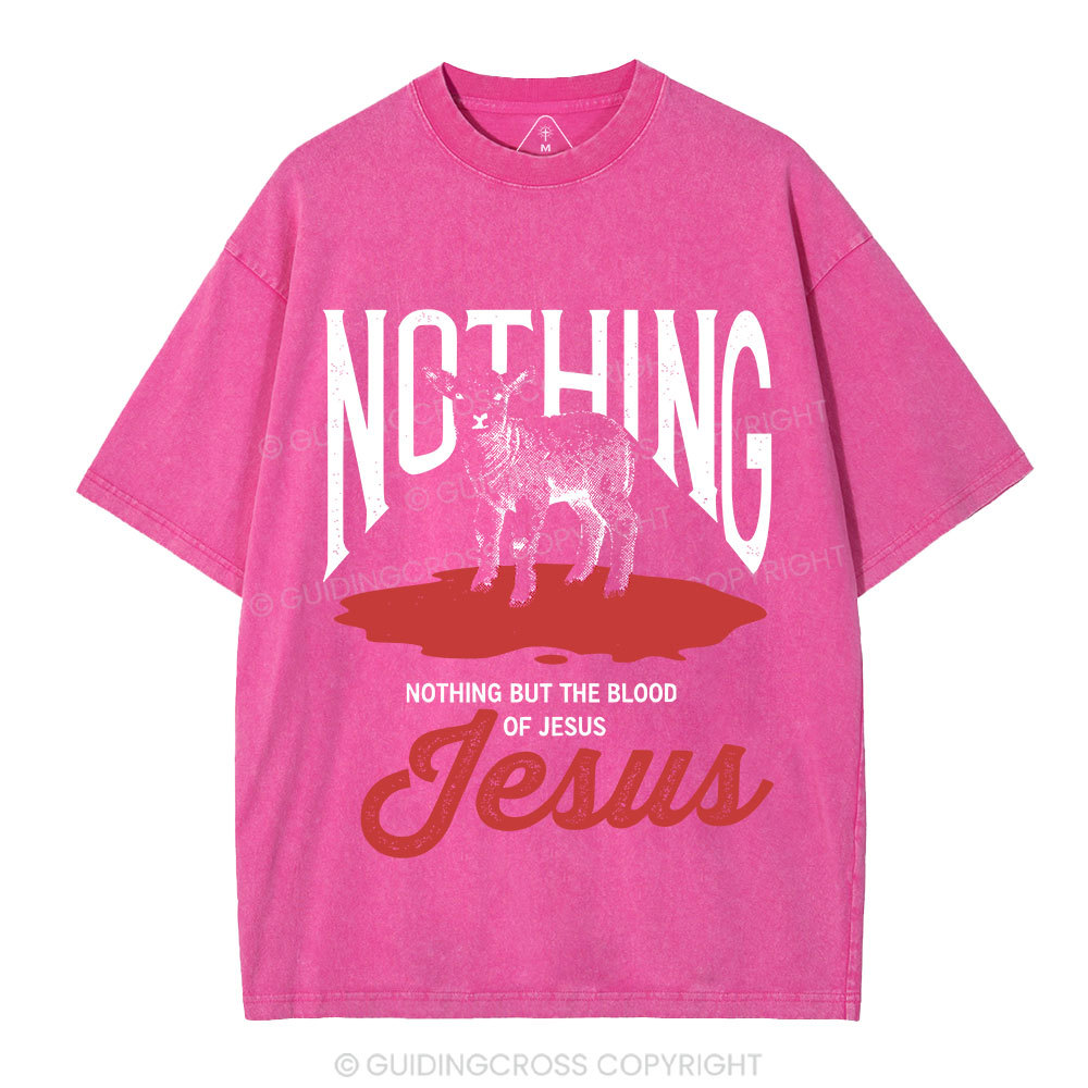 Nothing But The Blood Of Jesus Christian Washed T-Shirt