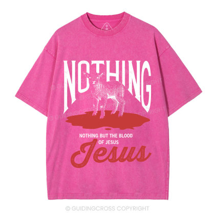 Nothing But The Blood Of Jesus Christian Washed T-Shirt