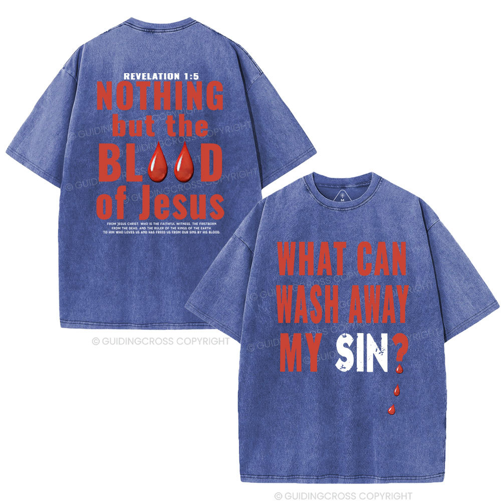 Nothing But The Blood Of Jesus Christian Washed T-Shirt