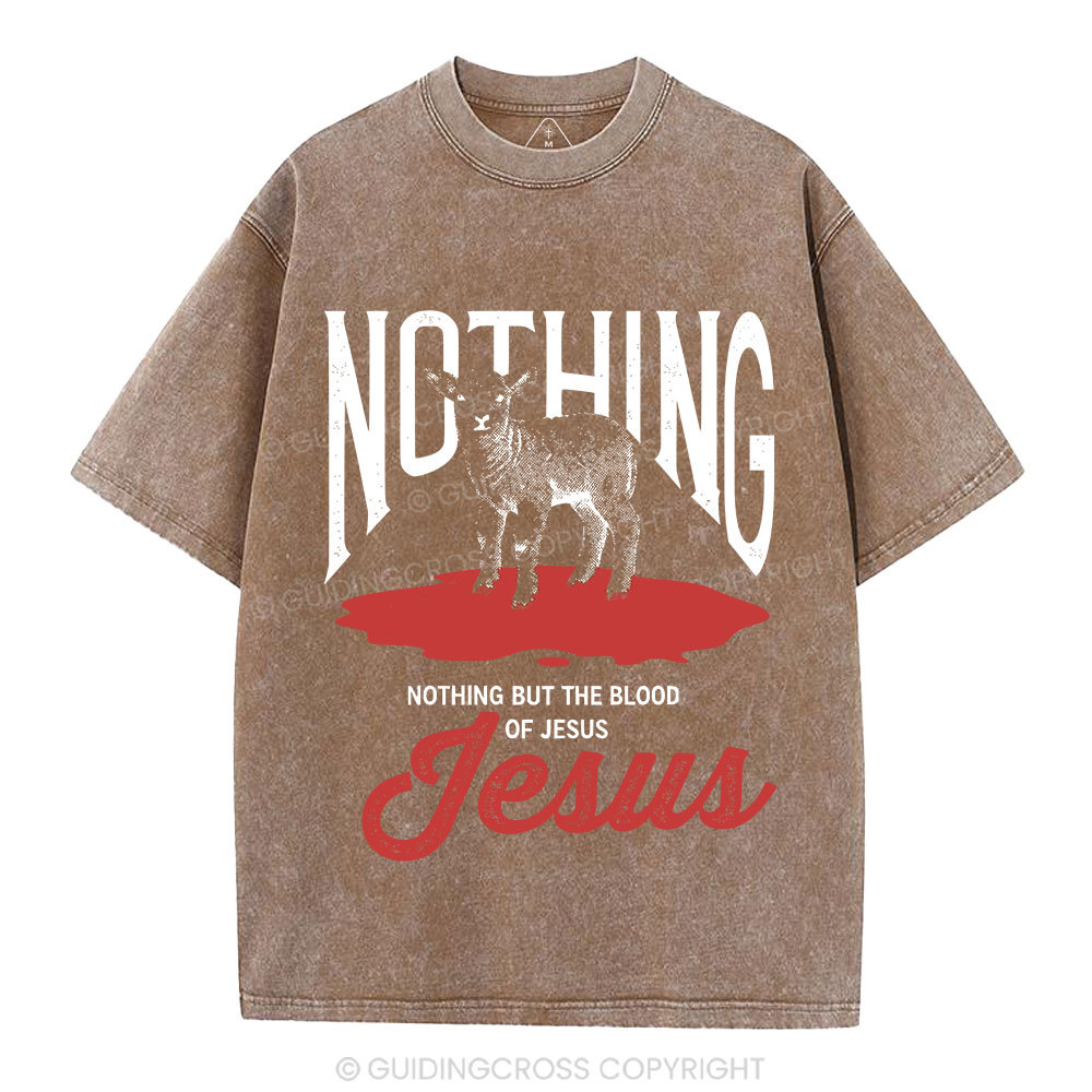 Nothing But The Blood Of Jesus Christian Washed T-Shirt