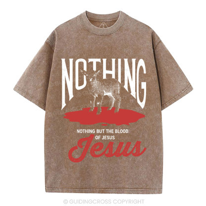 Nothing But The Blood Of Jesus Christian Washed T-Shirt