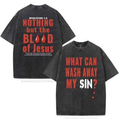 Nothing But The Blood Of Jesus Christian Washed T-Shirt