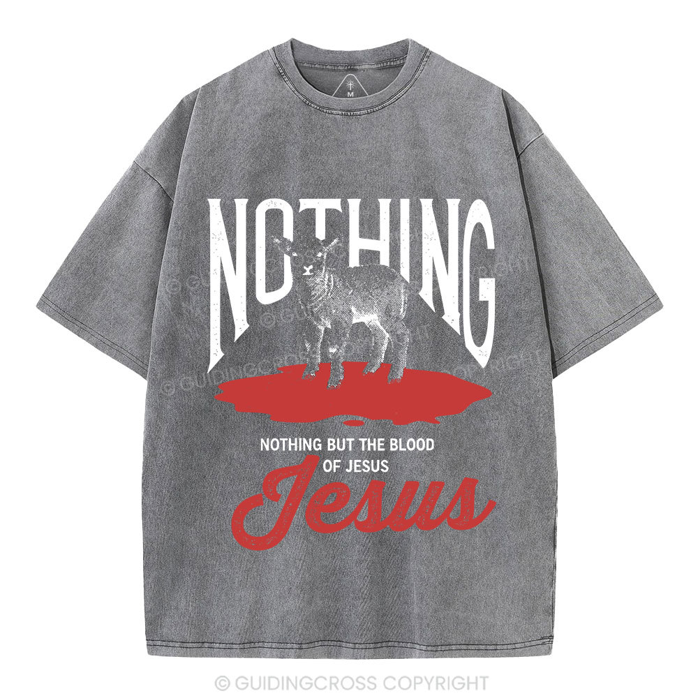Nothing But The Blood Of Jesus Christian Washed T-Shirt