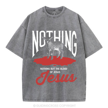 Nothing But The Blood Of Jesus Christian Washed T-Shirt