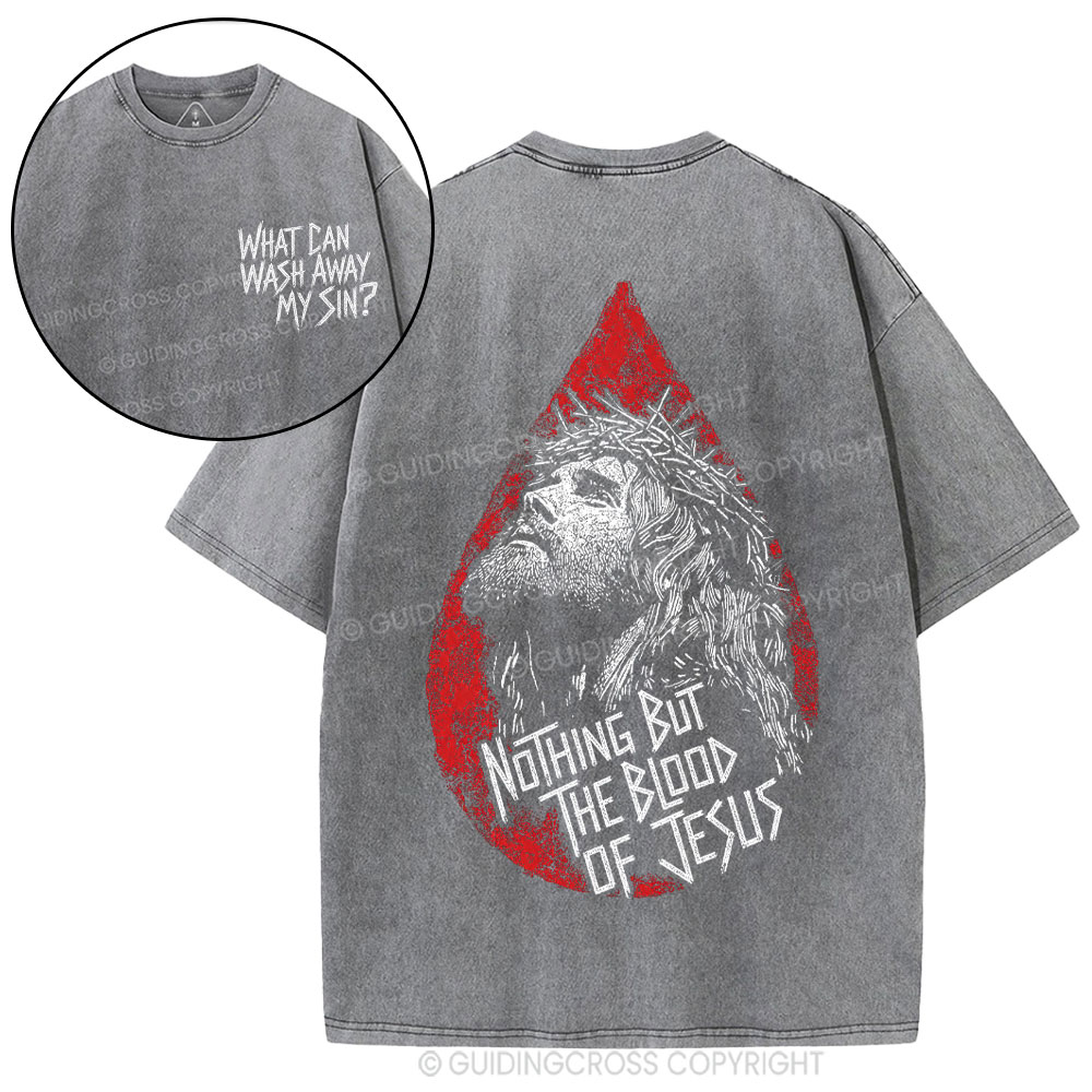 Nothing But The Blood Of Jesus Christian Washed T-Shirt